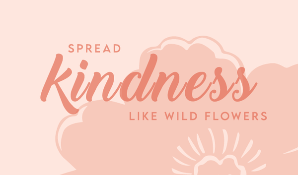 Spread Kindness Like Wildflowers