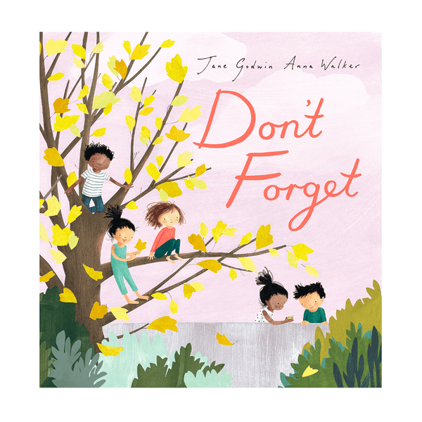 Don't Forget By Jane Godwin & Anna Walker