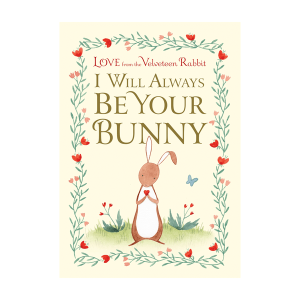 I Will Always Be Your Bunny Love From the Velveteen Rabbit by Frances Gilbert