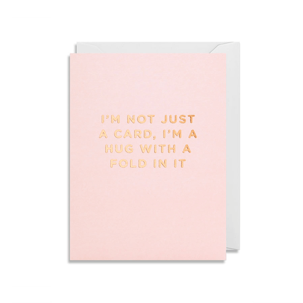 Lagom Design I’m Not Just A Card, I’m A Hug With A Fold In It Greeting Card